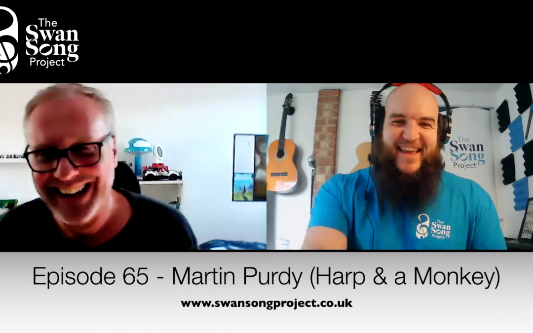 Swan Song Podcast #65 – Martin Purdy (Harp and a Monkey)